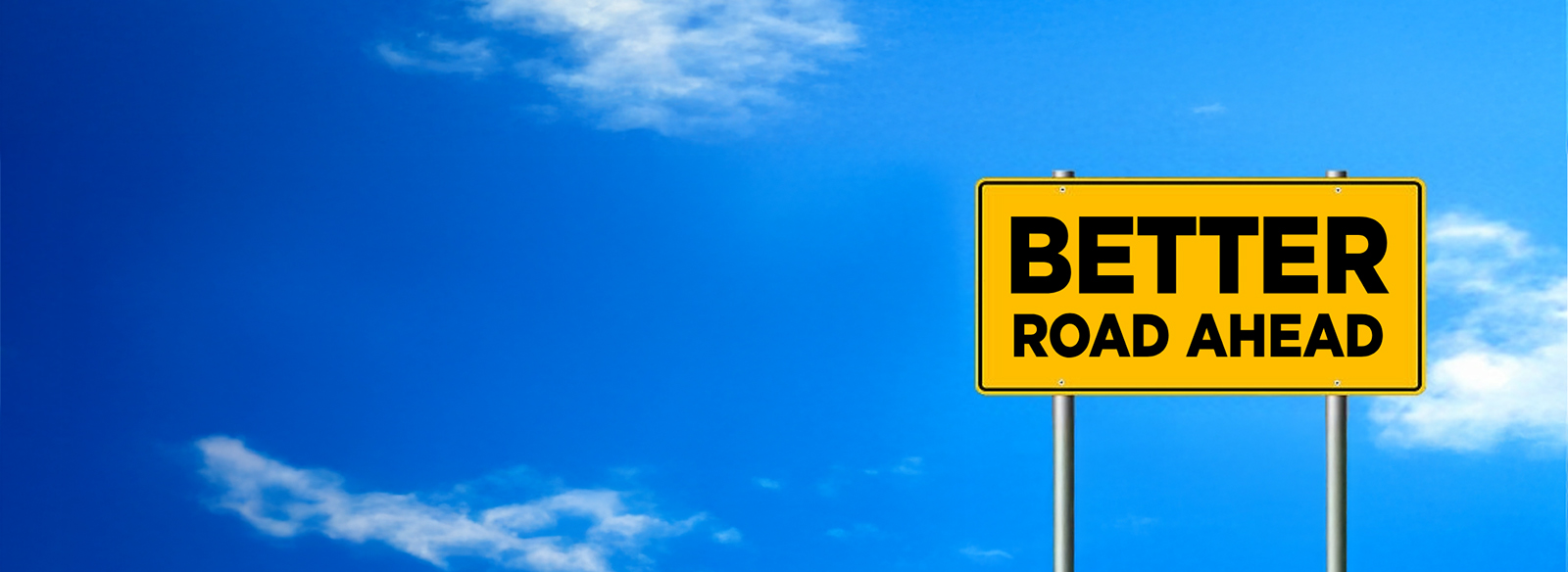 Road sign that says 'better road ahead' in front of a blue sky